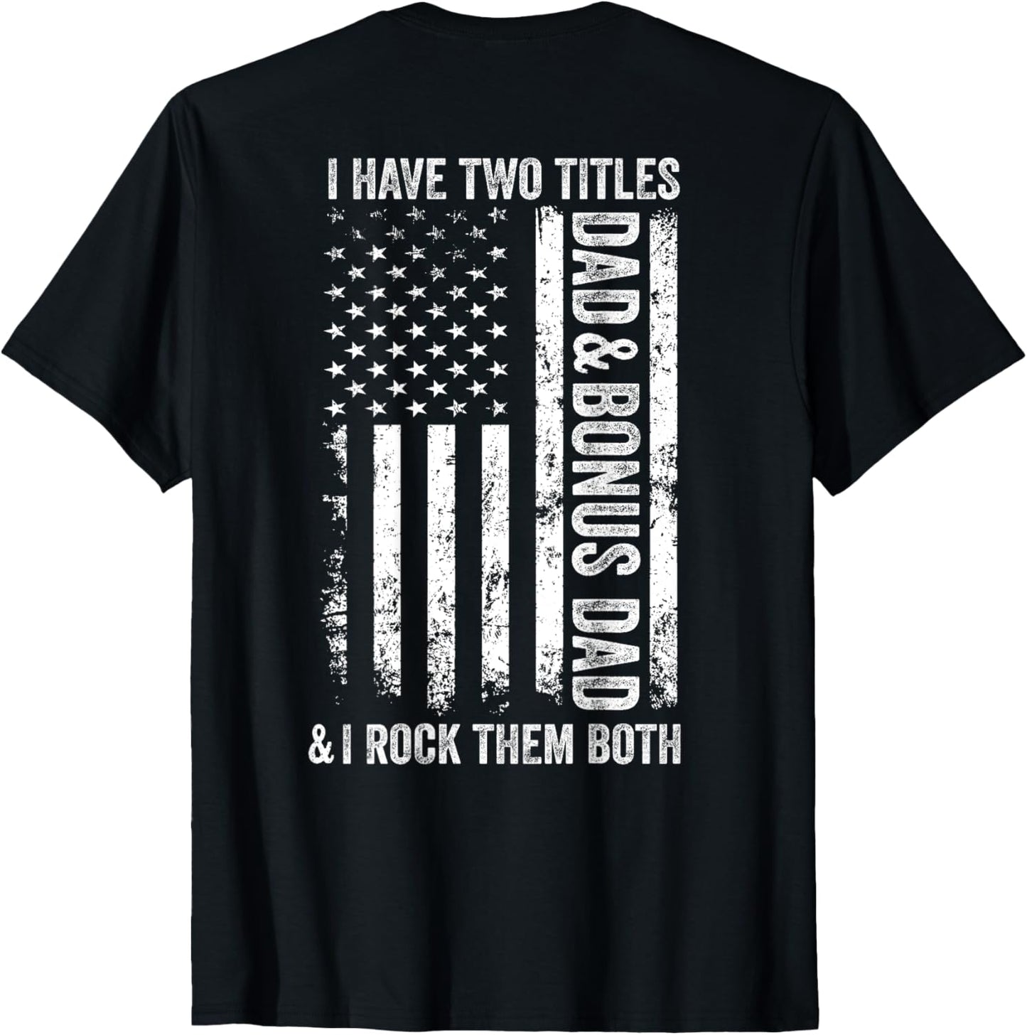 ON BACK I Have Two Titles Dad Bonus Dad Fathers Day Step Dad T-Shirt