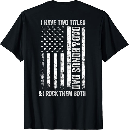 ON BACK I Have Two Titles Dad Bonus Dad Fathers Day Step Dad T-Shirt