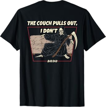 The Couch Pull Out I Don't Bad Dad The Death Funny (On Back) T-Shirt