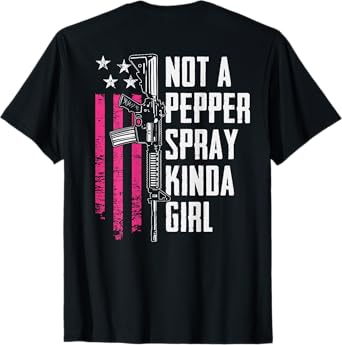 Not A Pepper Spray Kinda Girl - Women 2nd Amendment -ON BACK T-Shirt