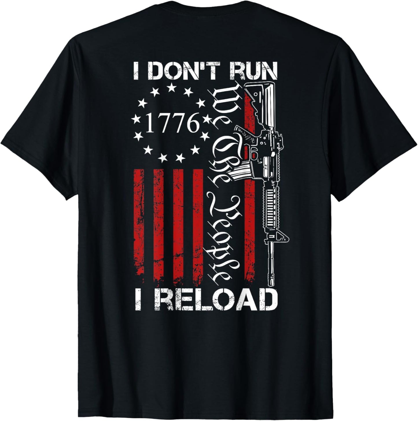 I Don't Run I Reload - We The People Funny AR15 (ON BACK) T-Shirt