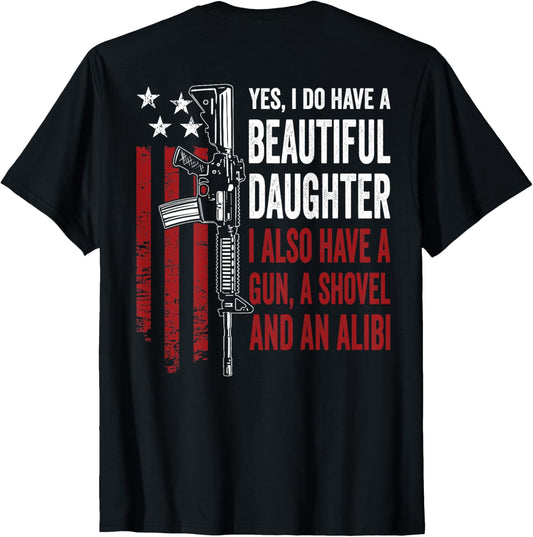 Daughter Gun Shovel Alibi - Funny Mom Dad Guns Joke -ON BACK T-Shirt