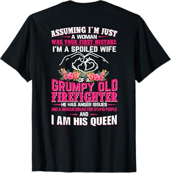 I'm A Spoiled Wife Grumpy Old Firefighter - Firefighter Wife T-Shirt