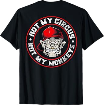 Not My Circus Not My Monkeys (on back) T-Shirt