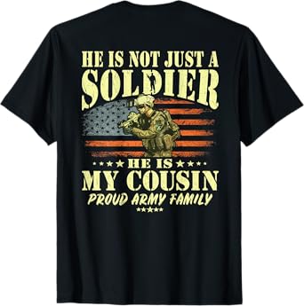 He Is Not Just A Soldier He Is My Cousin - Proud Army Family T-Shirt