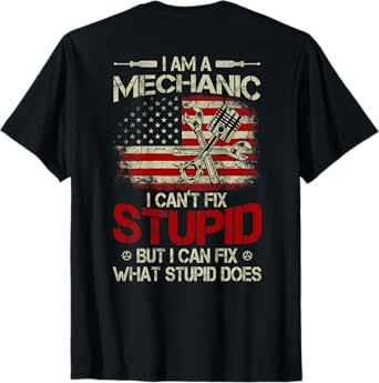 Vintage I'm A Mechanic I Can't Fix Stupid American Flag Back T-Shirt