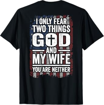 I Only Fear Two Things God and My Wife Dad Husband (ON BACK) T-Shirt