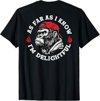 (ON BACK) As Far As I Know I'm Delightful Funny Monkey T-Shirt