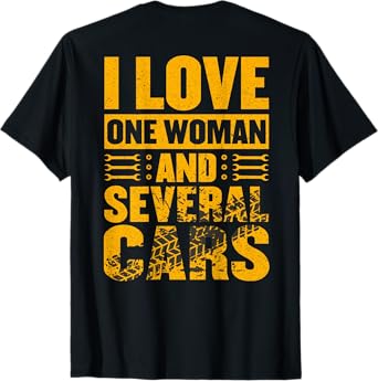 (ON BACK) I Love One Woman And Several Cars Mechanic Car T-Shirt