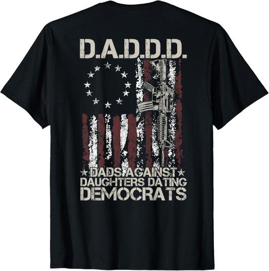 Daddd Gun Dads Against Daughters Dating Democrats (on back) T-Shirt