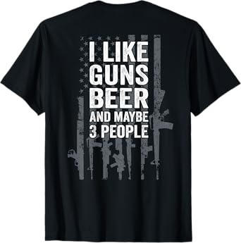 I Like Guns Beer & Maybe 3 People Funny USA Drinking ON BACK T-Shirt