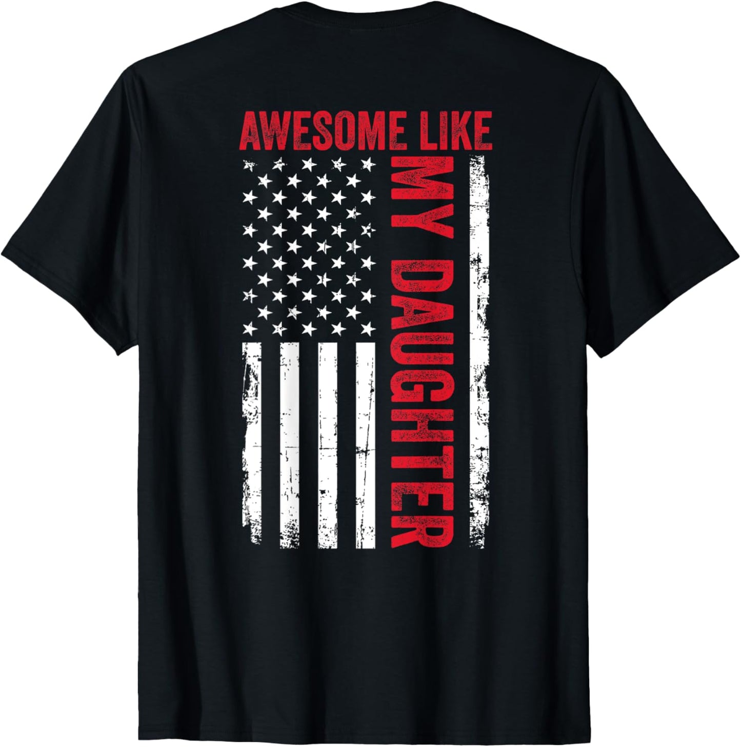 Awesome Like My Daughter Funny Dad American Flag (ON BACK) T-Shirt