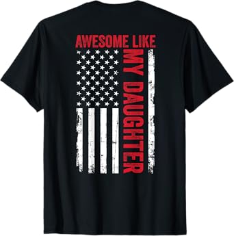 Awesome Like My Daughter Funny Dad American Flag (ON BACK) T-Shirt