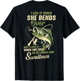 I like it when she bends over but I love it T-Shirt