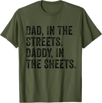 Dad In The Streets Daddy In The Sheets Apparel T-Shirt