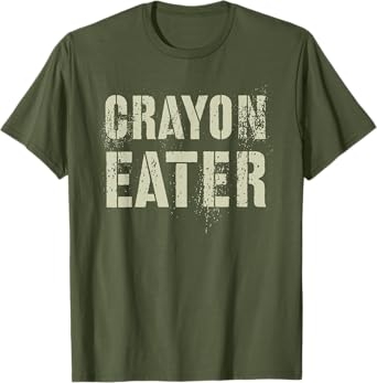 Sarcastic Soldier I Eat Stereotyping Humor Funny CRAYON EATER Proud Military Dad Officer Corp Joke T-Shirt