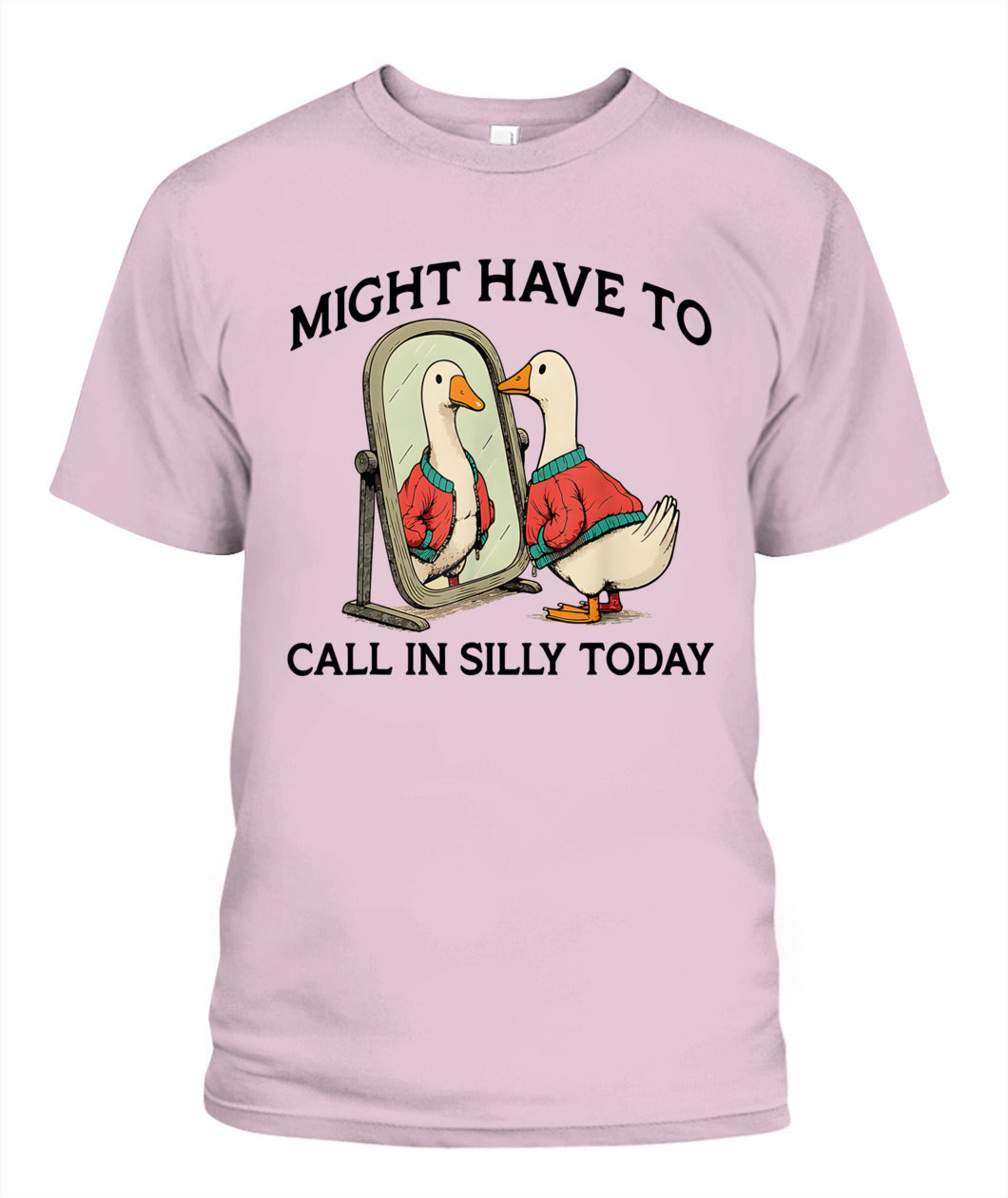 Goose Might Have To Call In Silly Today T-Shirt