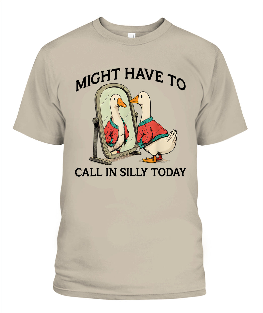 Goose Might Have To Call In Silly Today T-Shirt