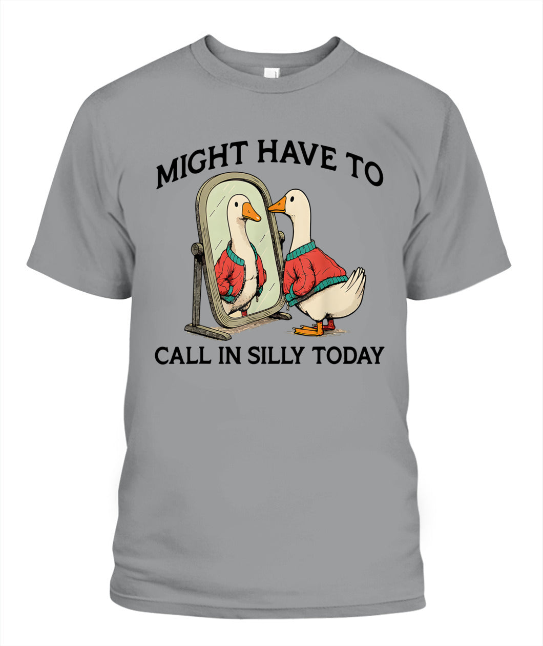 Goose Might Have To Call In Silly Today T-Shirt