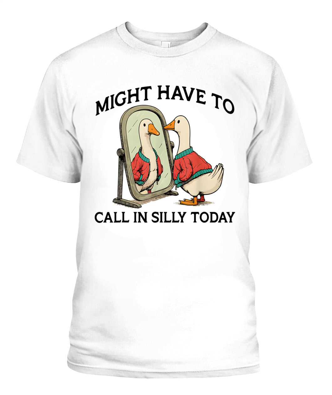 Goose Might Have To Call In Silly Today T-Shirt