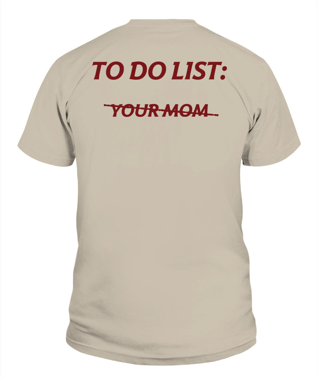 To Do List Your Mom Funny Meme Jokes (ON BACK) T-Shirt