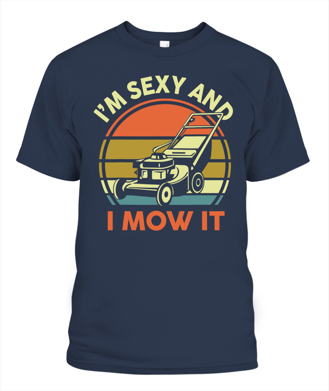 Lawn Mowing I'm Sexy And I Mow It Funny Mower Dad Gift Men T-Shirt